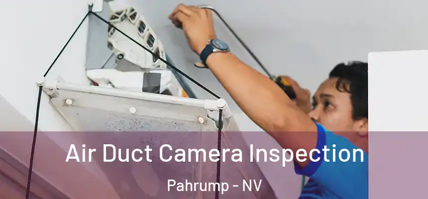 Air Duct Camera Inspection Pahrump - NV