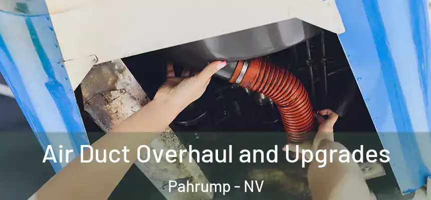 Air Duct Overhaul and Upgrades Pahrump - NV