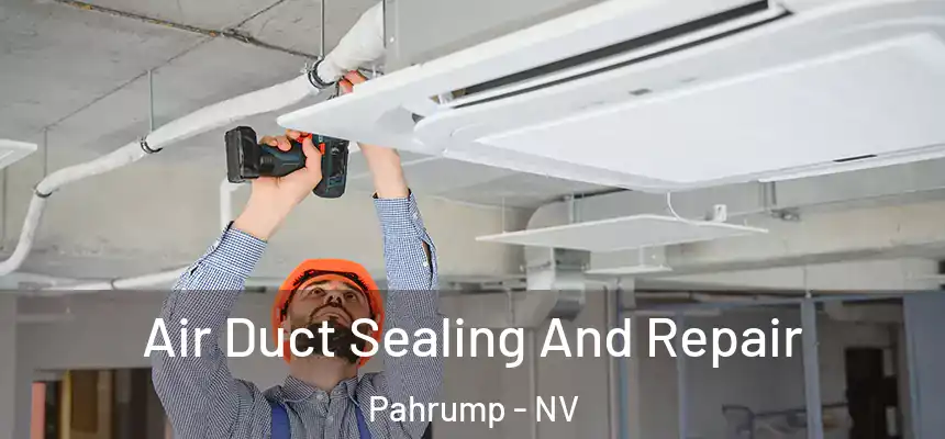 Air Duct Sealing And Repair Pahrump - NV