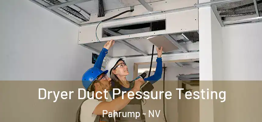 Dryer Duct Pressure Testing Pahrump - NV