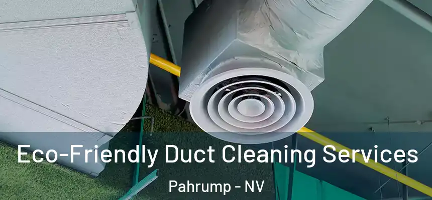  Eco-Friendly Duct Cleaning Services Pahrump - NV