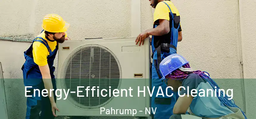 Energy-Efficient HVAC Cleaning Pahrump - NV