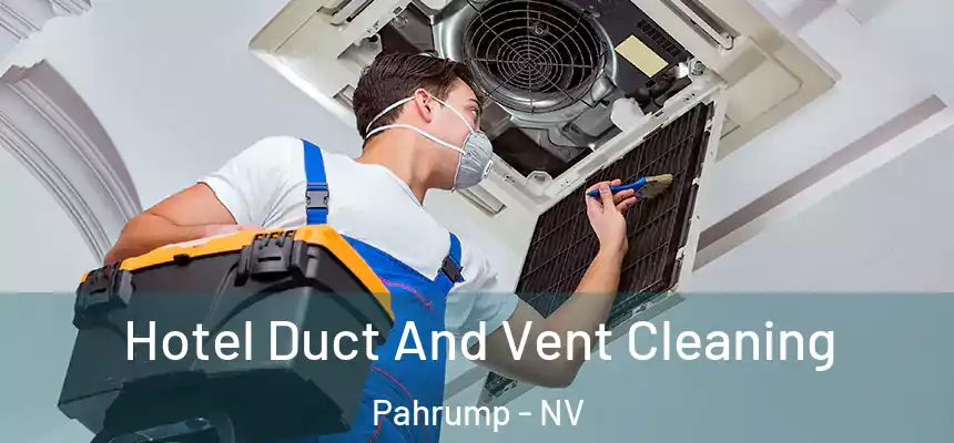  Hotel Duct And Vent Cleaning Pahrump - NV