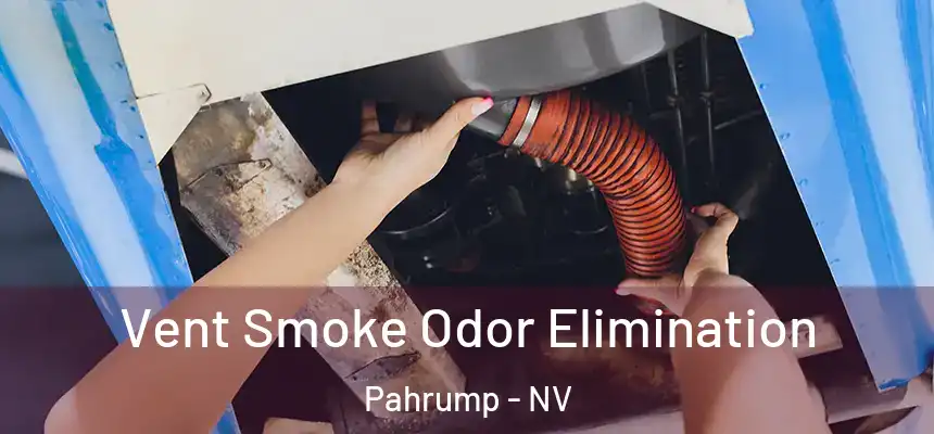  Vent Smoke Odor Elimination Pahrump - NV
