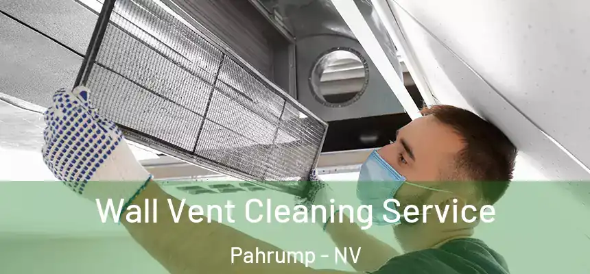 Wall Vent Cleaning Service Pahrump - NV